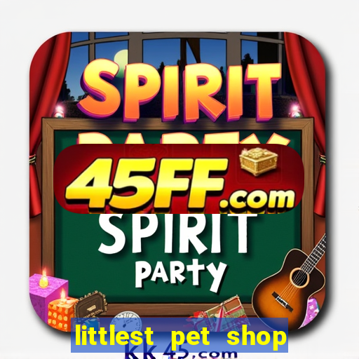 littlest pet shop jogo antigo baixar dinheiro infinito